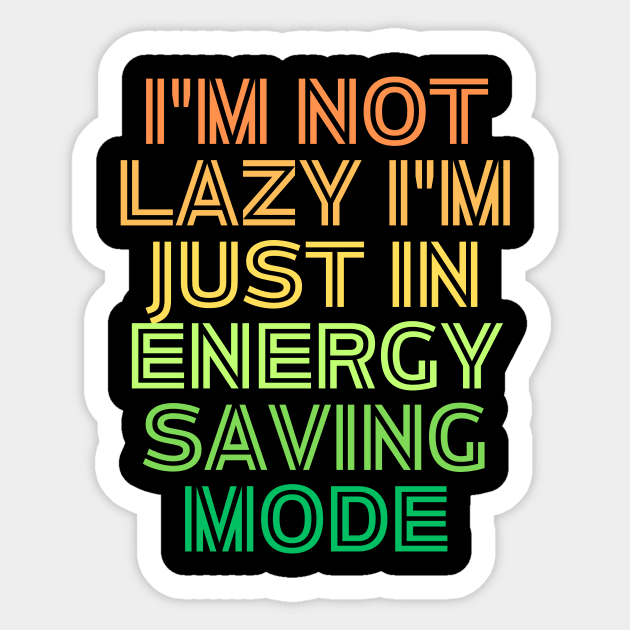 I'm Not Lazy I'm Just Energy Saving Mode Sticker by Prime Quality Designs